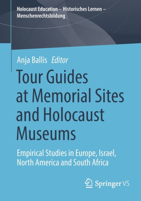 Book cover of: Tour Guides at Memorial Sites and Holocaust Museums. By: Anja Ballis