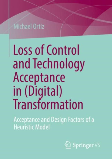 Book cover of: Loss of Control and Technology Acceptance in (Digital) Transformation. By: Michael Ortiz