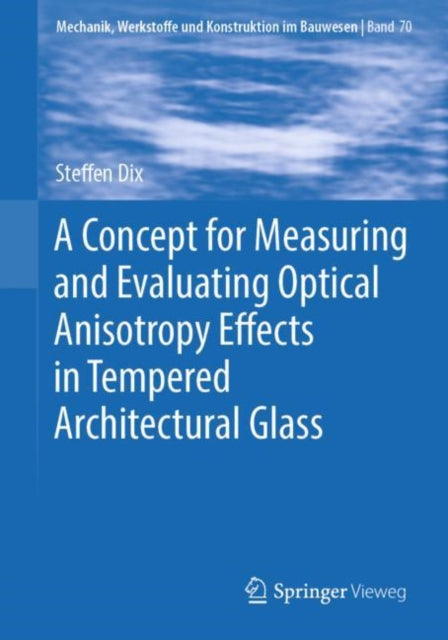 Book cover of: Concept for Measuring and Evaluating Optical Anisotropy Effects in Tempered Architectural Glass. By: Steffen Dix