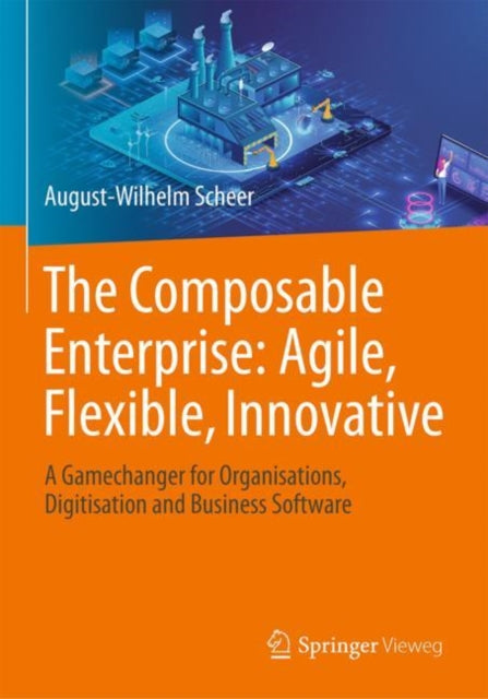 Book cover of: Composable Enterprise: Agile, Flexible, Innovative. By: August-Wilhelm Scheer