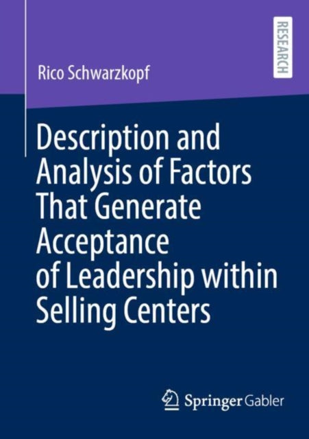 Book cover of: Description and Analysis of Factors That Generate Acceptance of Leadership within Selling Centers. By: Rico Schwarzkopf