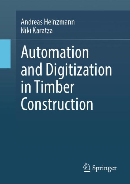 Book cover of: Automation and Digitization in Timber Construction. By: Andreas Heinzmann