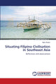Book cover of: Situating Filipino Civilisation in Southeast Asia