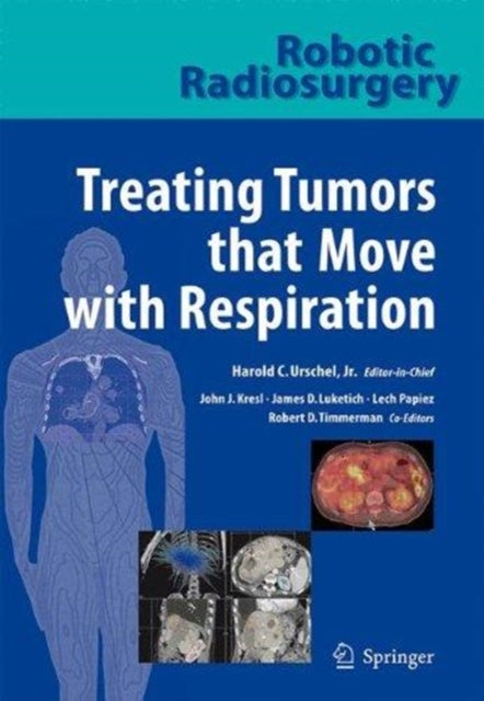 Book cover of: Robotic Radiosurgery. Treating Tumors that Move with Respiration. By: John J. Kresl