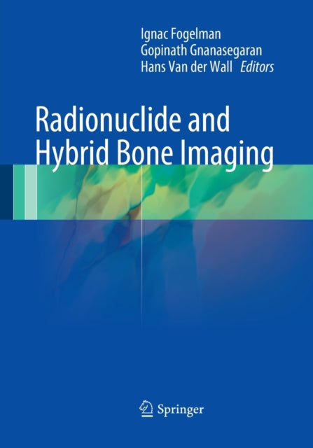 Book cover of: Radionuclide and Hybrid Bone Imaging. By: Ignac Fogelman