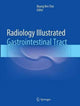 Book cover of: Radiology Illustrated: Gastrointestinal Tract. By: Byung Ihn Choi