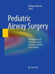 Book cover of: Pediatric Airway Surgery. By: Philippe Monnier