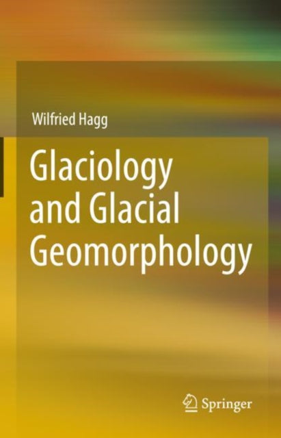 Book cover of: Glaciology and Glacial Geomorphology. By: Wilfried Hagg