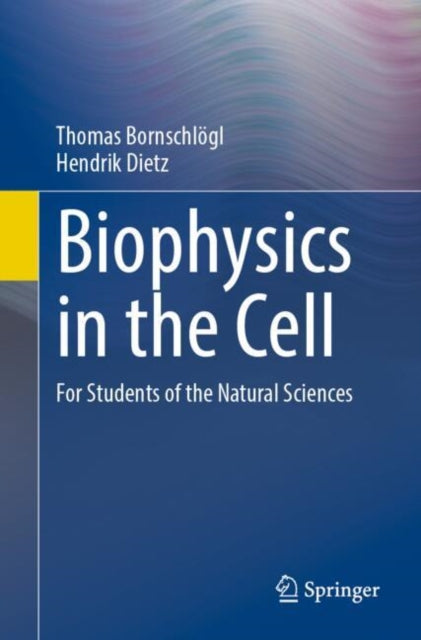 Book cover of: Biophysics in the Cell. By: Thomas Bornschlögl