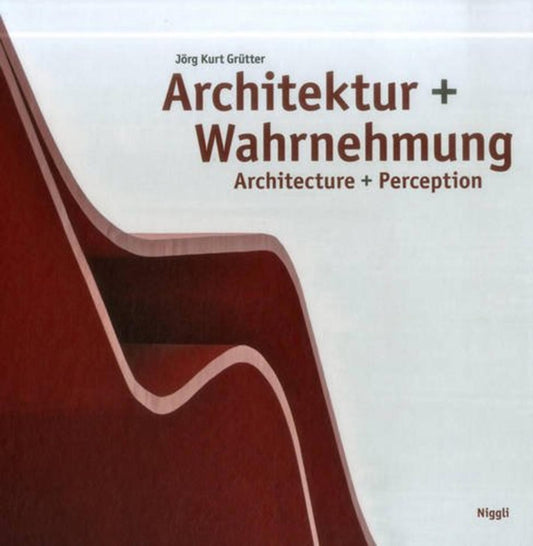 Book cover of: Architecture + Perception. By: Jörg Kurt Grütter