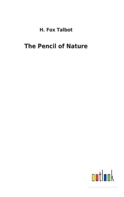 Book cover of: Pencil of Nature. By: H Fox Talbot