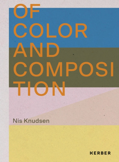 Book cover of: Of Color and Composition: Nis Knudsen