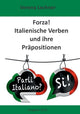 Book cover of: Forza! Italienische Verben und ihre Prapositionen