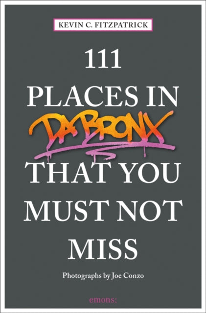 Book cover of: 111 Places in the Bronx That You Must Not Miss. By: Kevin C. Fitzpatrick