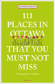 Book cover of: 111 Places in Ottawa That You Must Not Miss. By: BAIN