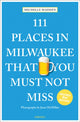 Book cover of: 111 Places in Milwaukee That You Must Not Miss. By: Janet McMillan