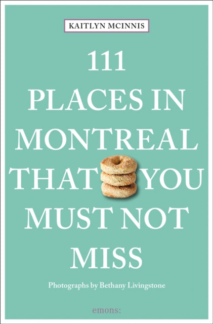 Book cover of: 111 Places in Montreal That You Must Not Miss. By: Kaitlyn McInnis