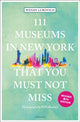 Book cover of: 111 Museums in New York That You Must Not Miss. By: Ed Lefkowicz