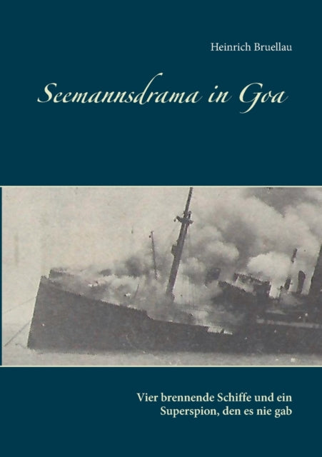 Book cover of: Seemannsdrama in Goa - Vier brennende Schiffe und ein Superspion, den es nie gab