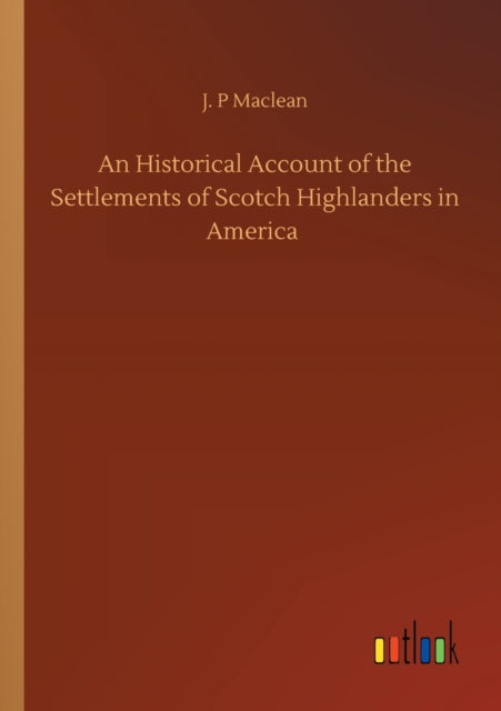 Book cover of: Historical Account of the Settlements of Scotch Highlanders in America