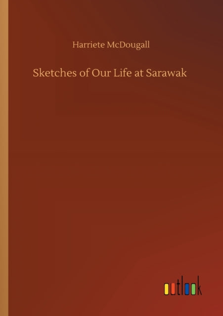 Book cover of: Sketches of Our Life at Sarawak