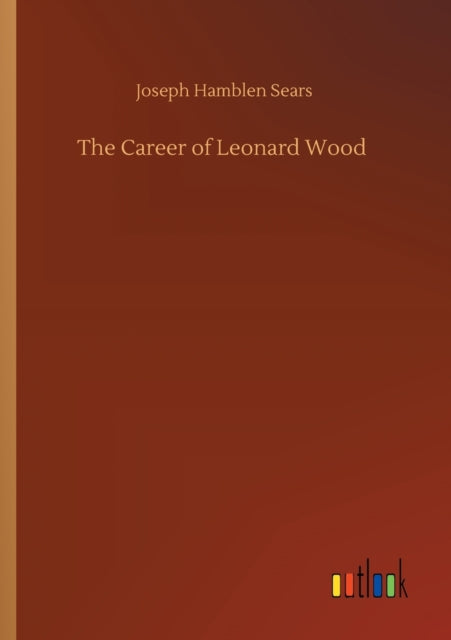 Book cover of: Career of Leonard Wood