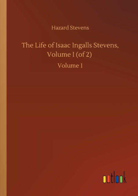 Book cover of: Life of Isaac Ingalls Stevens, Volume I (of 2)