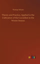 Book cover of: Theory and Practice, Applied to the Cultivation of the Cucumber in the Winter Season