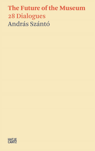 Book cover of: Andras Szanto:The Future of the Museum. By: András Szántó