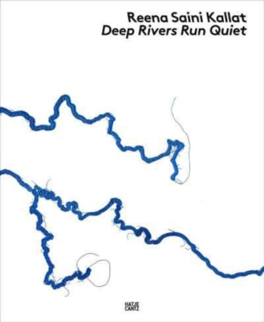 Book cover of: Reena Saini Kallat: Deep Rivers Run Quiet. By: Reena Saini Kallat