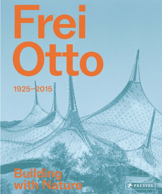 Frei Otto, 1925-2015 Building with Nature 9783791377506 Joaquín Medina Warmburg