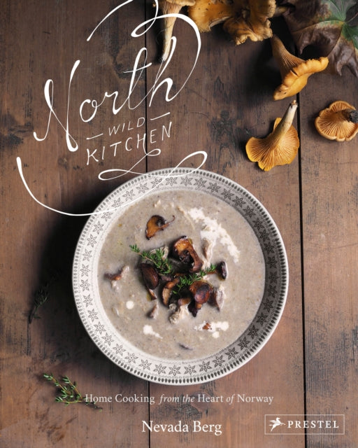 Book cover of: North Wild Kitchen. By: Nevada Berg