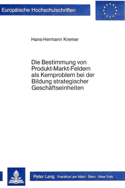 Book cover of: Die Bestimmung von Produkt-Markt-Feldern als Kernproblem bei der Bildung strategischer Geschaeftseinheiten