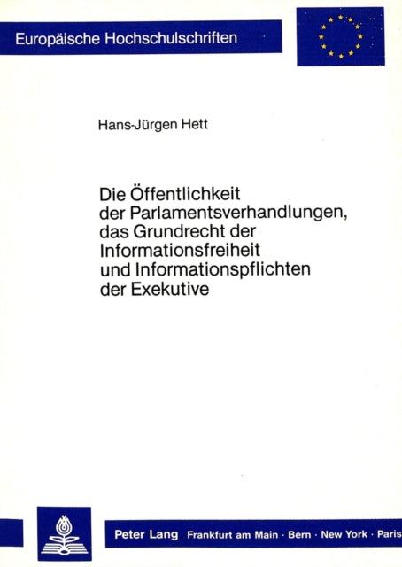 Book cover of: Die Oeffentlichkeit der Parlamentsverhandlungen, das Grundrecht der Informationsfreiheit und Informationspflichten der Exekutive