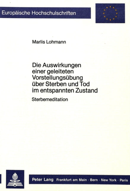 Book cover of: Die Auswirkungen einer geleiteten Vorstellungsuebung ueber Sterben und Tod im entspannten Zustand