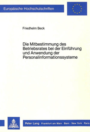 Die Mitbestimmung des Betriebsrates bei der Einfuehrung und Anwendung der Personalinformationssysteme