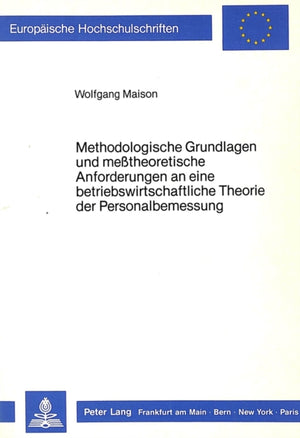 Methodologische Grundlagen und messtheoretische Anforderungen an eine betriebswirtschaftliche Theorie der Personalbemessung