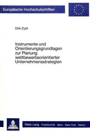 Instrumente und Orientierungsgrundlagen zur Planung wettbewerbsorientierter Unternehmensstrategien