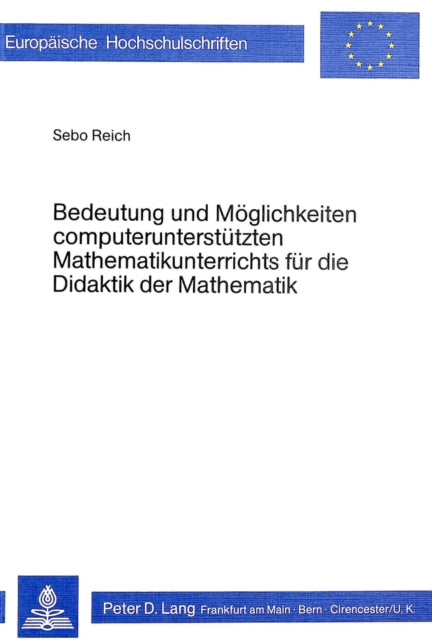 Book cover of: Bedeutung und Moeglichkeiten computerunterstuetzten Mathematikunterrichts fuer die Didaktik der Mathematik