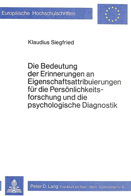 Book cover of: Die Bedeutung der Erinnerungen an Eigenschaftsattribuierungen fuer die Persoenlichkeitsforschung und die psychologische Diagnostik
