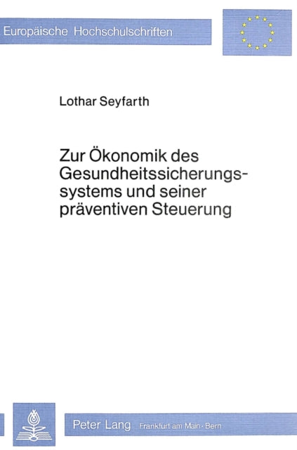 Book cover of: Zur Oekonomik des Gesundheitssicherungssystems und seiner praeventiven Steuerung