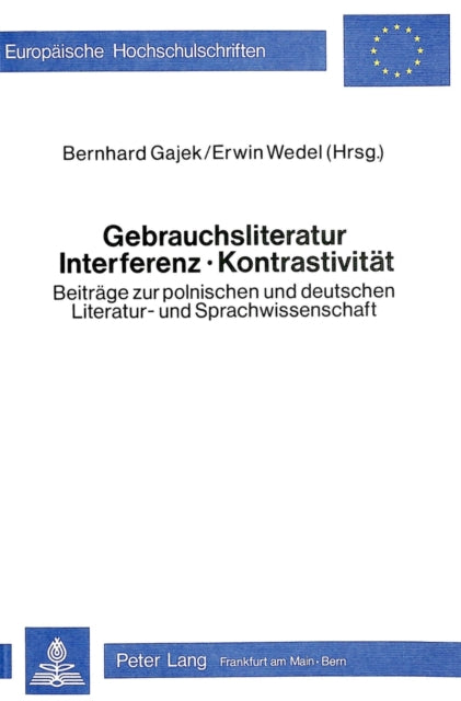 Book cover of: Gebrauchsliteratur/Interferenz - Kontrastivitaet- Beitraege zur polnischen und deutschen Literatur- und Sprachwissenschaft