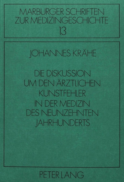 Book cover of: Die Diskussion um den aerztlichen Kunstfehler in der Medizin des neunzehnten Jahrhunderts