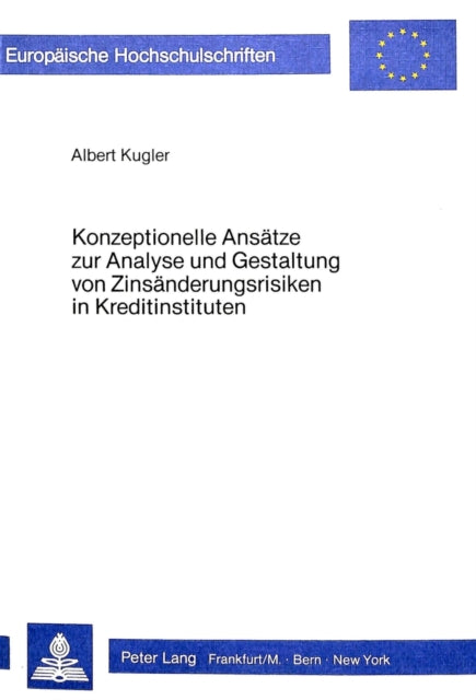 Book cover of: Konzeptionelle Ansaetze zur Analyse und Gestaltung von Zinsaenderungsrisiken in Kreditinstituten