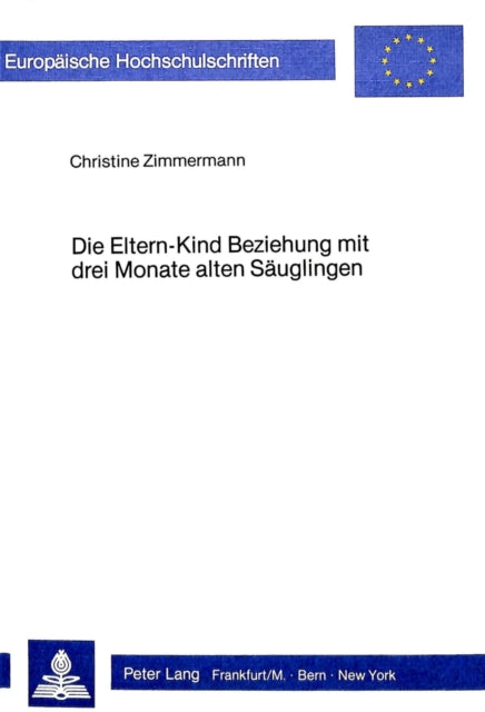 Book cover of: Die Eltern-Kind Beziehung mit drei Monate alten Saeuglingen