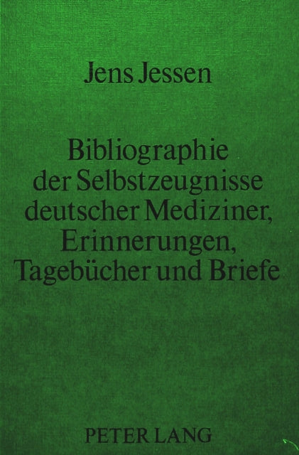 Book cover of: Bibliographie der Selbstzeugnisse deutscher Mediziner- Erinnerungen, Tagebuecher und Briefe
