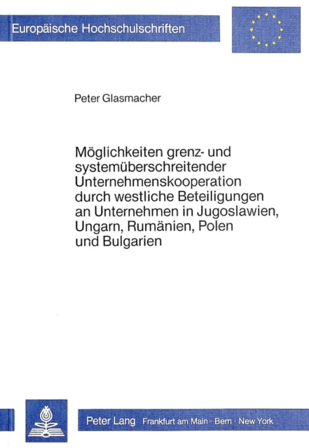 Book cover of: Moeglichkeiten grenz- und systemueberschreitender Unternehmenskooperation durch westliche Beteiligungen an Unternehmen in Jugoslawien, Ungarn, Rumaenien, Polen und Bulgarien