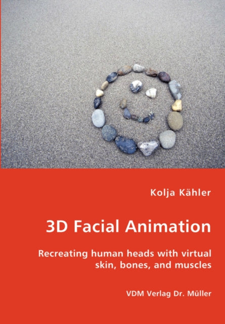 Book cover of: 3D Facial Animation- Recreating human heads with virtual skin, bones, and muscles. By: Kolja Kähler