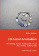 Book cover of: 3D Facial Animation- Recreating human heads with virtual skin, bones, and muscles. By: Kolja Kähler