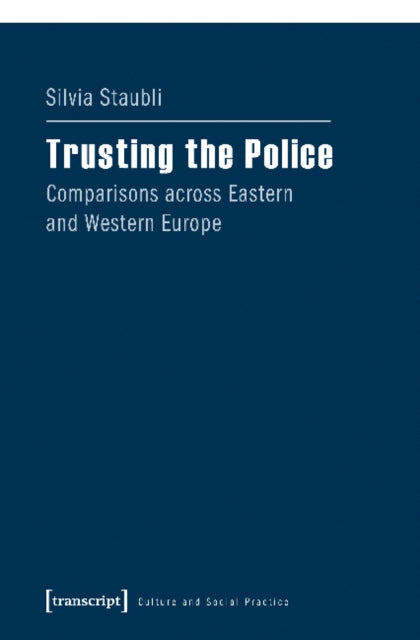 Book cover of: Trusting the Police – Comparisons across Eastern and Western Europe. By: Silvia Staubli